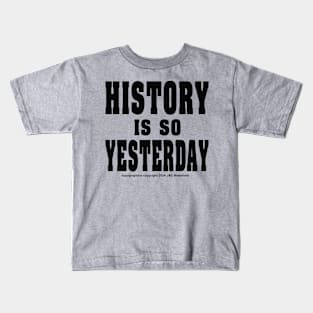 History is so Yesterday - Black Kids T-Shirt